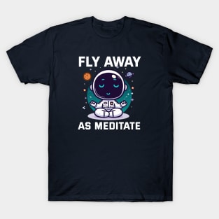 Fly Away as Meditate with Astro T-Shirt